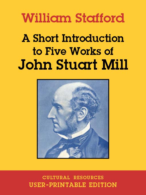 Title details for A Short Introduction to Five Works of John Stuart Mill - User-Printable Edition by William Stafford - Available